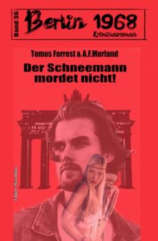 Berliner Bär contra Düsseldorfer Wolf: Berlin 1968 Kriminalroman Band 37 - A. F. Morland 