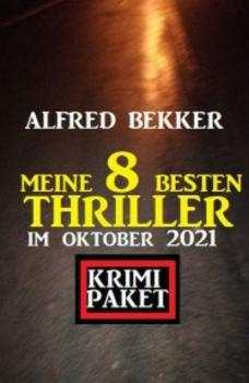 Meine 8 besten Thriller im Oktober 2021: Krimi Paket - Alfred Bekker 