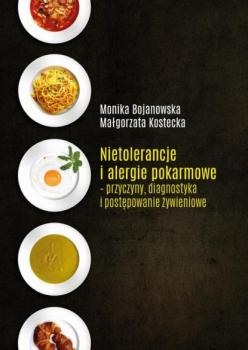 Nietolerancje i alergie pokarmowe –przyczyny, diagnostykai postępowanie żywieniowe Wydawnictwo Uniwersytetu - Monika Bojanowska Małgorzata Kostecka 