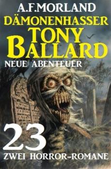 Dämonenhasser Tony Ballard - Neue Abenteuer 23 - A. F. Morland 
