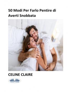 50 Modi Per Farlo Pentire Di Averti Snobbata - Celine Claire 