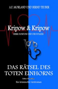 Das Rätsel des toten Einhorns Kripow & Kripow Herr Doktor und die Polizei - A. F. Morland 