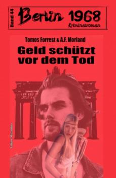 Geld schützt vor dem Tod Berlin 1968 Kriminalroman Band 44 - A. F. Morland 