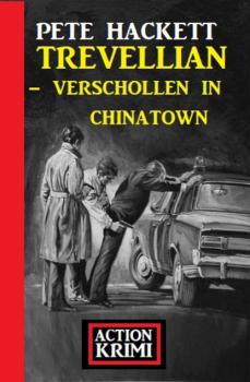 Trevellian - Verschollen in Chinatown: Action Krimi - Pete Hackett 
