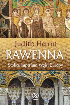 Rawenna. Stolica imperium, tygiel Europy - Judith Herrin Historia
