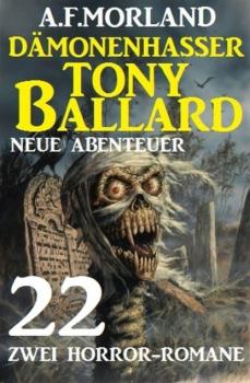 Dämonenhasser Tony Ballard - Neue Abenteuer 22 - A. F. Morland 
