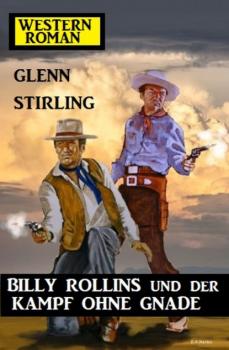 Billy Rollins und der Kampf ohne Gnade: Western-Roman - Glenn Stirling 