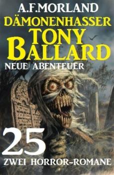 Dämonenhasser Tony Ballard - Neue Abenteuer 25 - Zwei Horror-Romane - A. F. Morland 