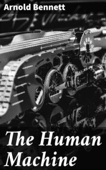 The Human Machine - Arnold Bennett 