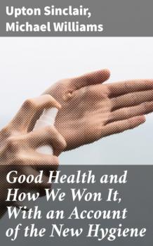 Good Health and How We Won It, With an Account of the New Hygiene - Michael  Williams 