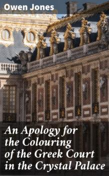 An Apology for the Colouring of the Greek Court in the Crystal Palace - Owen Jones 