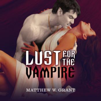 Lust for the Vampire (Unabridged) - Matthew W. Grant 