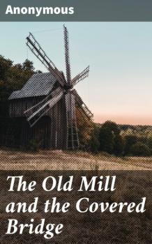 The Old Mill and the Covered Bridge - Anonymous 