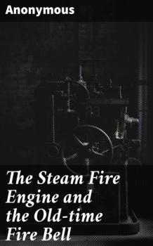 The Steam Fire Engine and the Old-time Fire Bell - Anonymous 