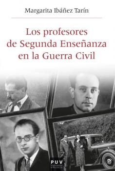 Los profesores de Segunda Enseñanza en la Guerra Civil - Margarita Ibáñez Tarín Història i Memòria del Franquisme