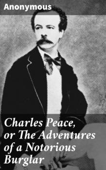 Charles Peace, or The Adventures of a Notorious Burglar - Anonymous 
