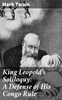 King Leopold's Soliloquy: A Defense of His Congo Rule - Mark Twain 
