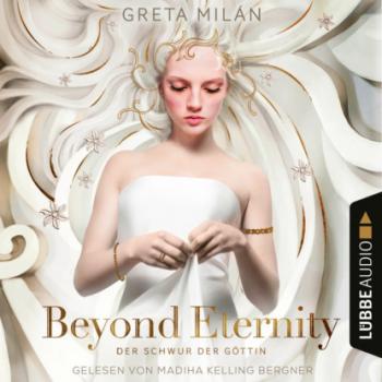 Beyond Eternity - Der Schwur der Göttin, Teil 1 (Ungekürzt) - Greta Milán 