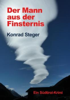 Der Mann aus der Finsternis - Konrad Steger Südtirol-Krimi
