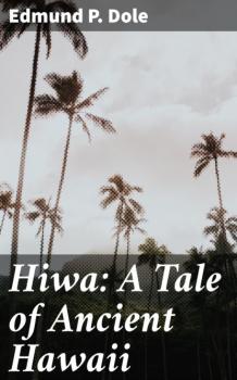 Hiwa: A Tale of Ancient Hawaii - Edmund P. Dole 