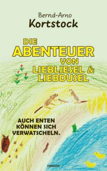Die Abenteuer von Liebliesel & Liebdusel - Bernd-Arno Kortstock 
