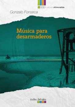 Música para desarmaderos - Gonzalo Fonseca 