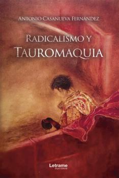 Radicalismo y Tauromaquia - Antonio Casanueva Fernández 