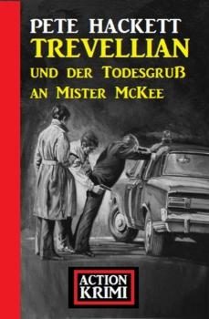 Trevellian und der Todesgruß an Mister McKee: Action Krimi - Pete Hackett 