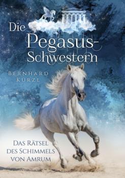 Die Pegasus-Schwestern - Bernhard Kürzl Die Pegasus-Schwestern
