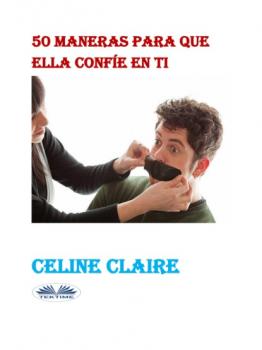 50 Maneras Para Que Ella Confíe En Ti - Celine Claire 