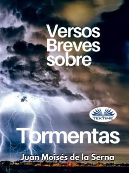 Versos Breves Sobre Tormentas - Dr. Juan Moisés De La Serna 
