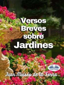 Versos Breves Sobre Jardines - Dr. Juan Moisés De La Serna 
