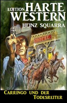 Carringo und der Todesreiter: Western - Heinz Squarra 