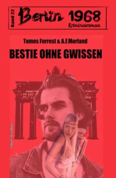 Bestie ohne Gewissen Berlin 1968 Kriminalroman Band 22 - A. F. Morland 