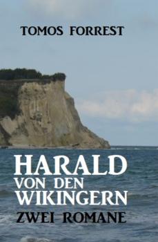 Harald von den Wikingern: Zwei Romane - Tomos Forrest 