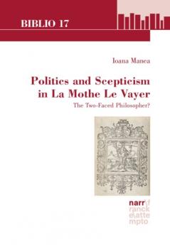 Politics and Scepticism in La Mothe Le Vayer - Ioana Manea Biblio 17