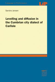Levelling and diffusion in the Cumbrian city dialect of Carlisle - Sandra Jansen Language in Performance (LIP)