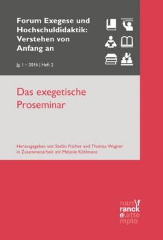 Das exegetische Proseminar - Stefan Fischer Forum Exegese und Hochschuldidaktik: Verstehen von Anfang an (VvAa)