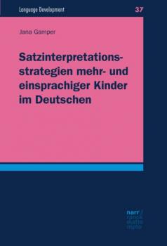 Satzinterpretationsstrategien mehr- und einsprachiger Kinder im Deutschen - Jana Gamper Language Development