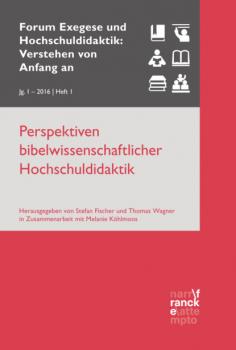 Perspektiven bibelwissenschaftlicher Hochschuldidaktik - Stefan Fischer Forum Exegese und Hochschuldidaktik: Verstehen von Anfang an (VvAa)