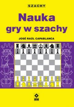 Nauka gry w szachy - José Raúl Capablanca SZACHY