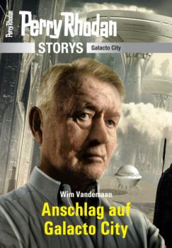 PERRY RHODAN-Storys: Anschlag auf Galacto City - Wim Vandemaan PERRY RHODAN-Storys