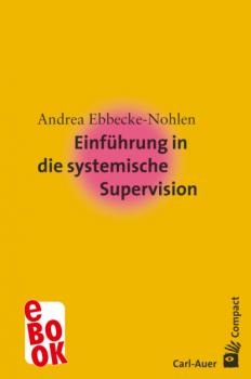 Einführung in die systemische Supervision - Andrea Ebbecke-Nohlen Carl-Auer Compact
