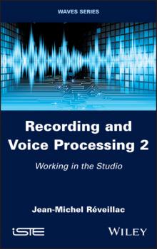 Recording and Voice Processing, Volume 2 - Jean-Michel Reveillac 
