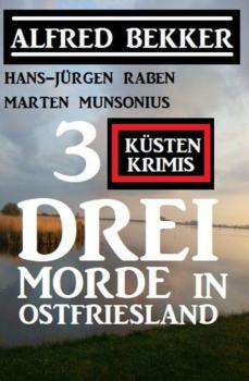 Drei Morde in Ostfriesland: 3 Küstenkrimis - Alfred Bekker 