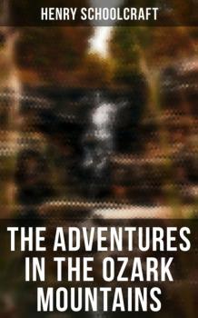The Adventures in the Ozark Mountains - Henry Rowe Schoolcraft 