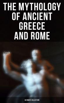 The Mythology of Ancient Greece and Rome - Ultimate Collection - Homer 
