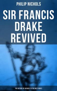 Sir Francis Drake Revived: The History of Voyages to the West Indies - Philip Nichols 