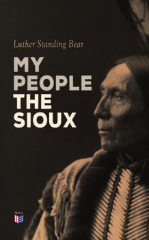 My People the Sioux - Luther Standing Bear 