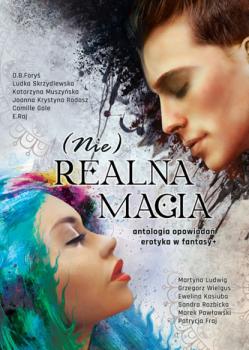 (Nie) Realna Magia Antologia opowiadań erotyka w fantasy+ - autor zbiorowy 